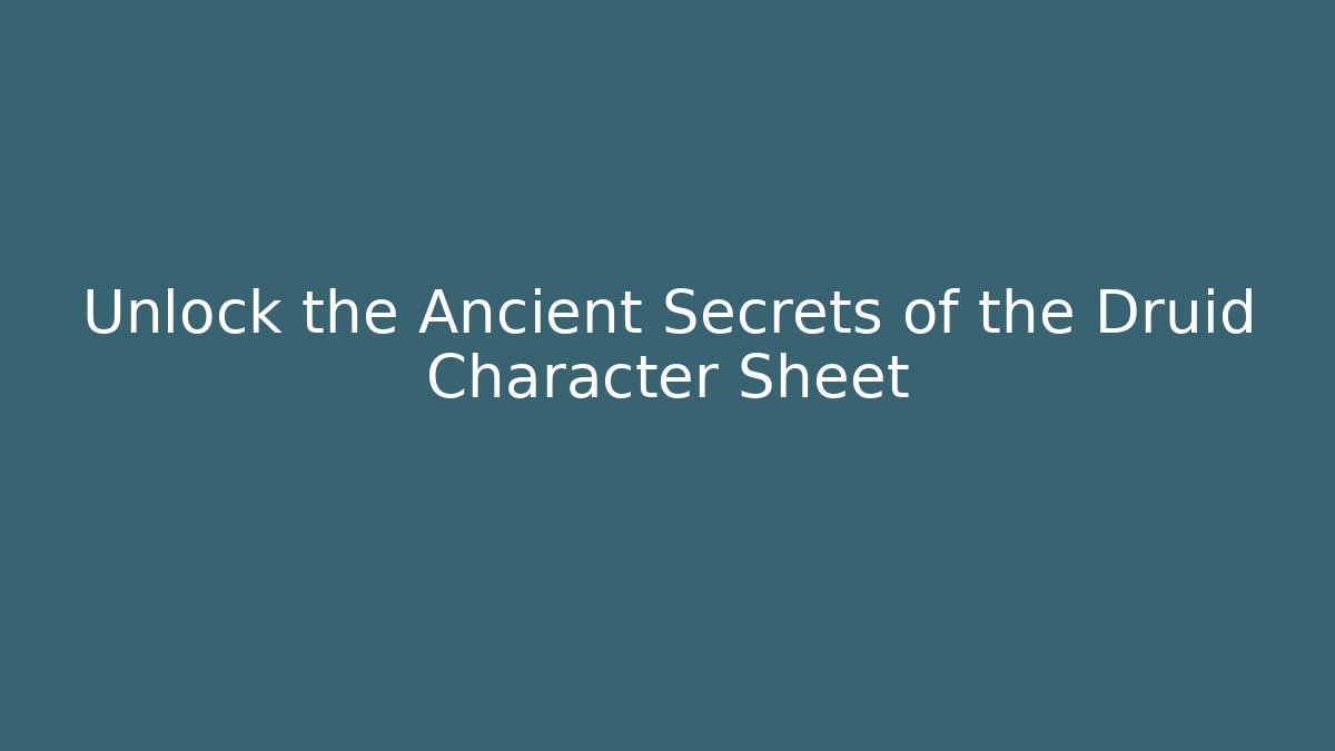 Unlock the Ancient Secrets of the Druid Character Sheet