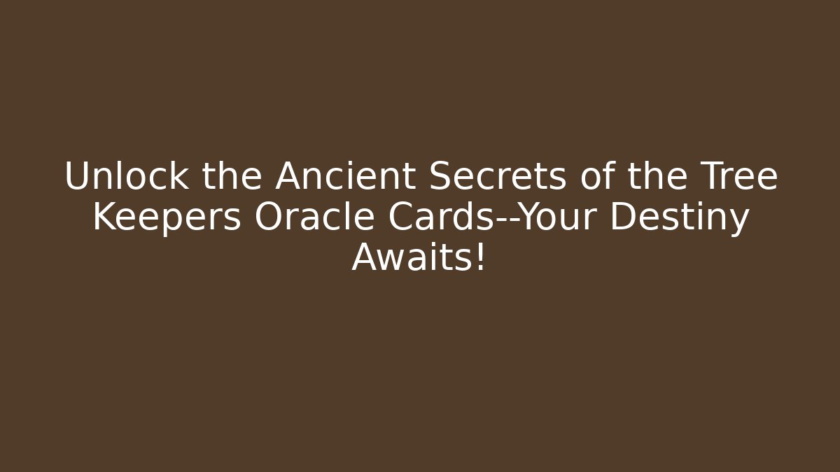 Unlock the Ancient Secrets of the Tree Keepers Oracle Cards—Your Destiny Awaits!