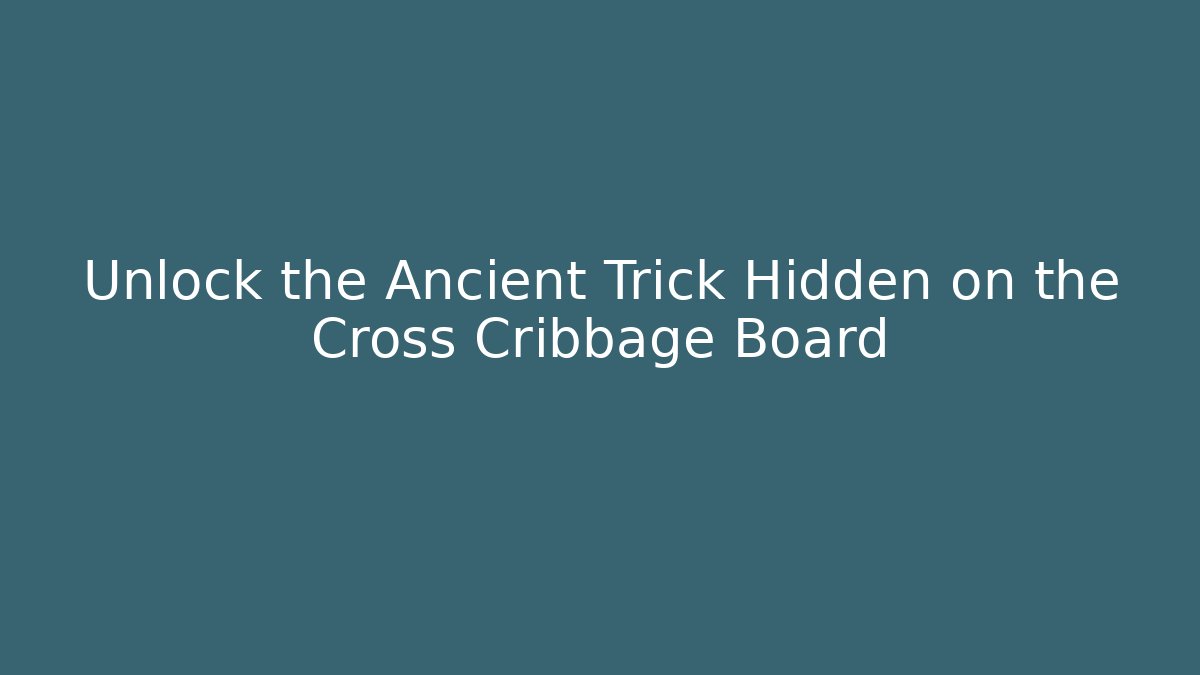 Unlock the Ancient Trick Hidden on the Cross Cribbage Board - Critter Realm