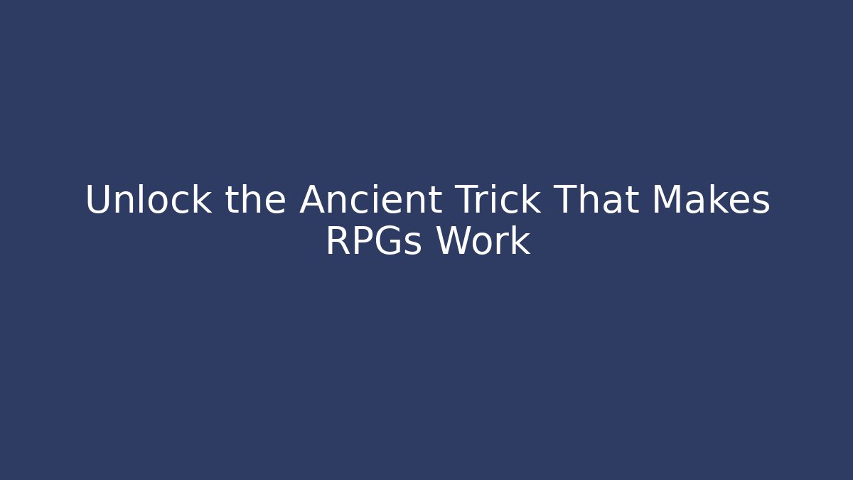 Unlock the Ancient Trick That Makes RPGs Work