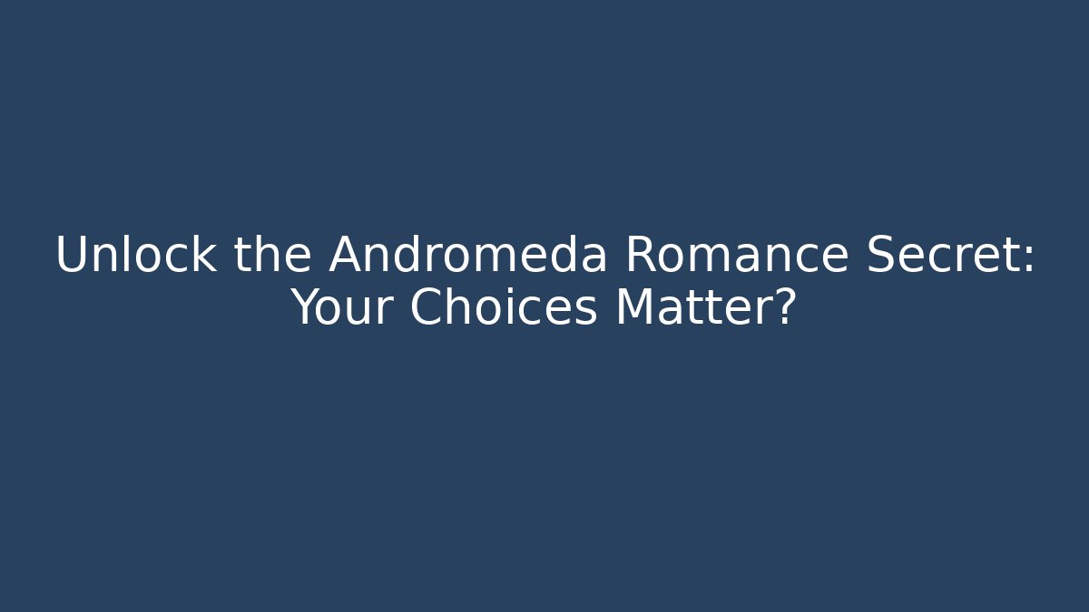 Unlock the Andromeda Romance Secret: Your Choices Matter? - Critter Realm