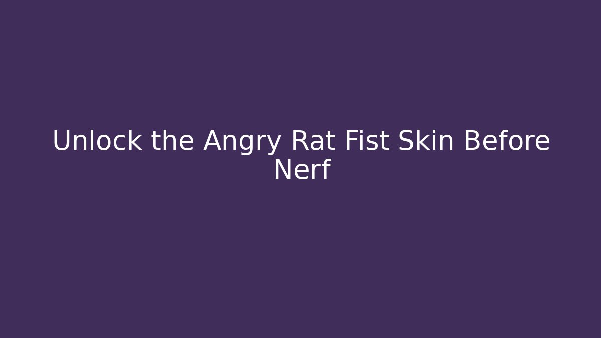 Unlock the Angry Rat Fist Skin Before Nerf - Critter Realm