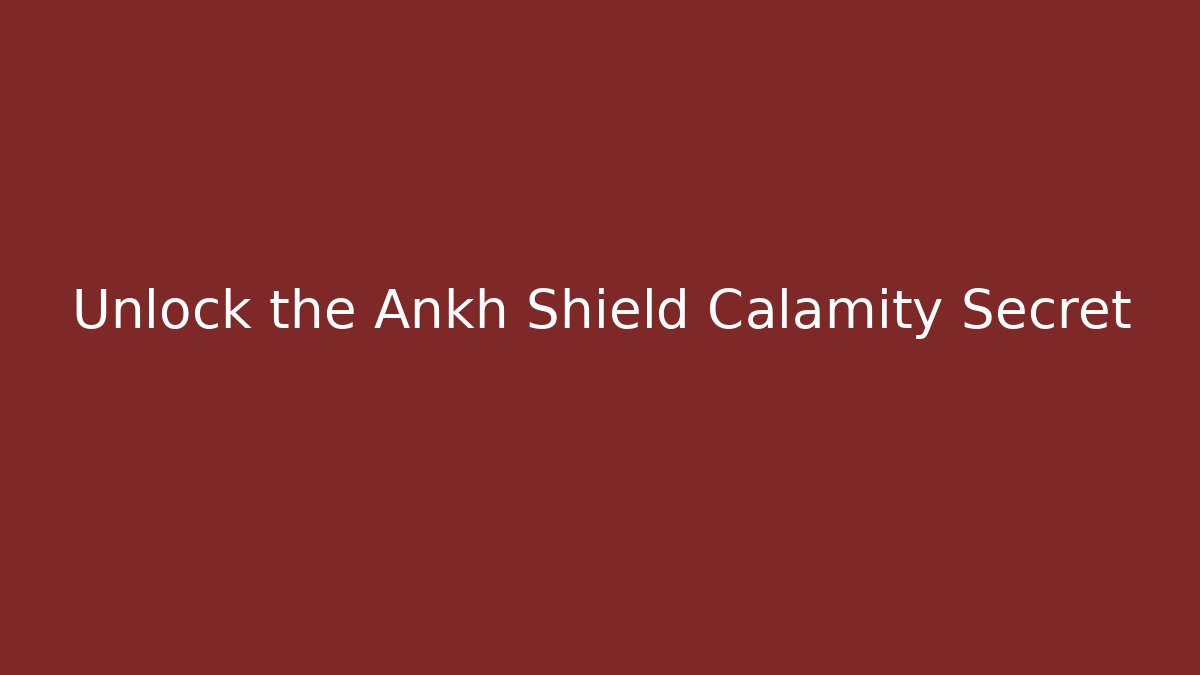 Unlock the Ankh Shield Calamity Secret
