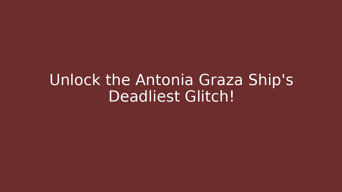 Unlock the Antonia Graza Ship's Deadliest Glitch! - Critter Realm
