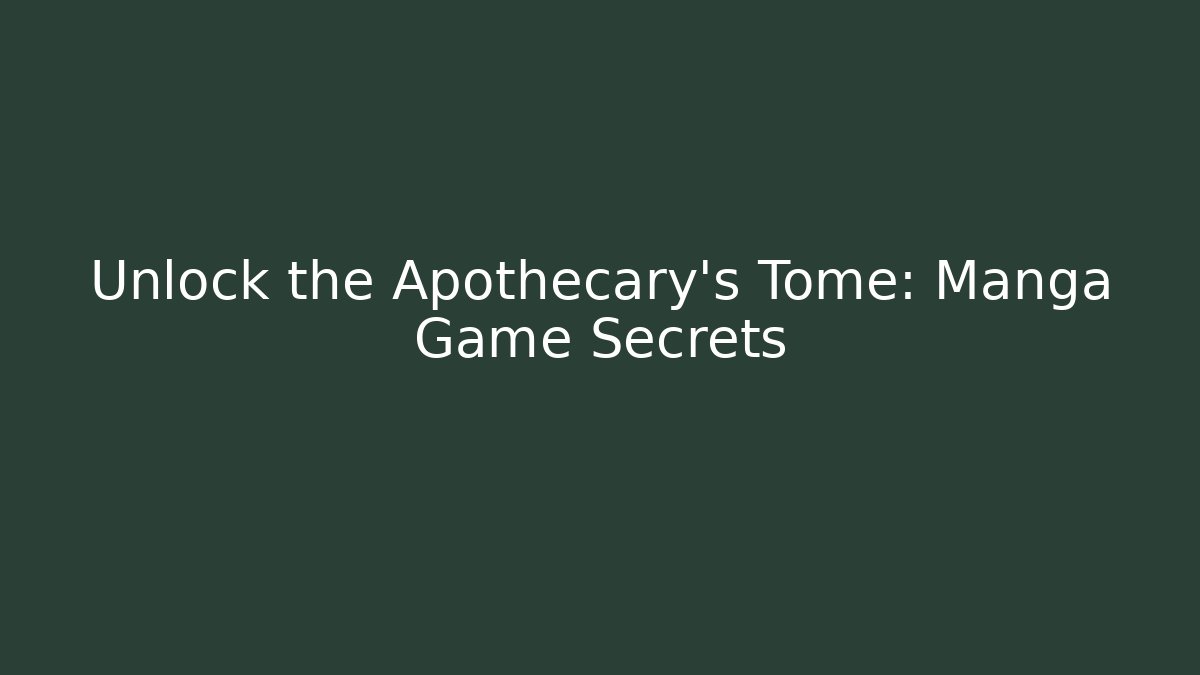Unlock the Apothecary's Tome: Manga Game Secrets