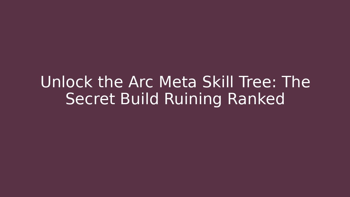 Unlock the Arc Meta Skill Tree: The Secret Build Ruining Ranked