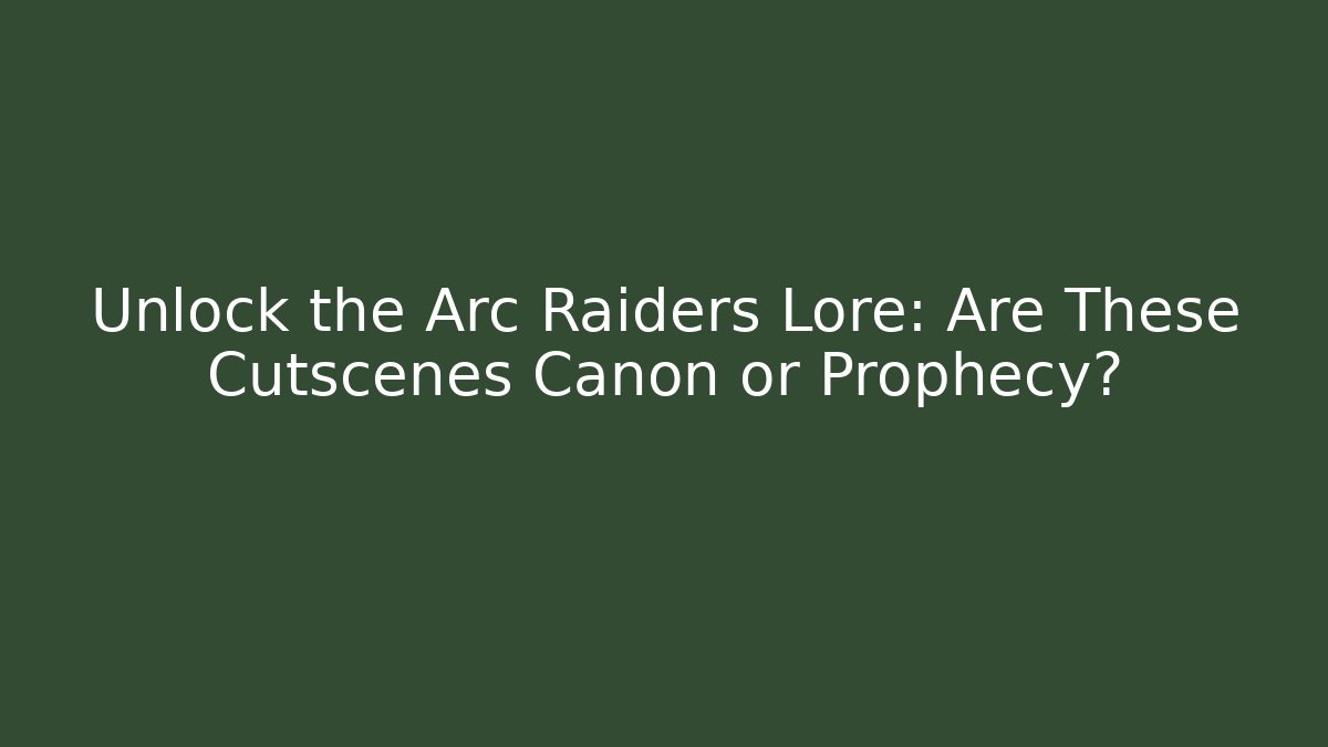 Unlock the Arc Raiders Lore: Are These Cutscenes Canon or Prophecy?