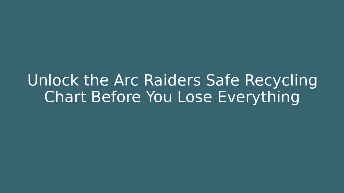 Unlock the Arc Raiders Safe Recycling Chart Before You Lose Everything