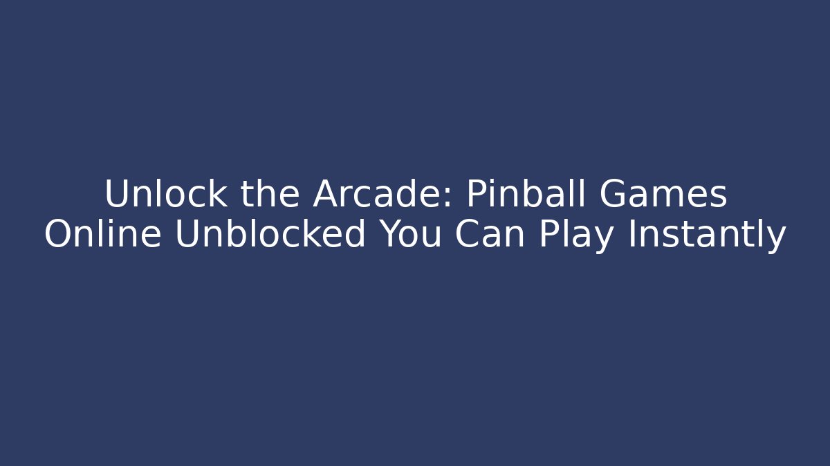 Unlock the Arcade: Pinball Games Online Unblocked You Can Play Instantly