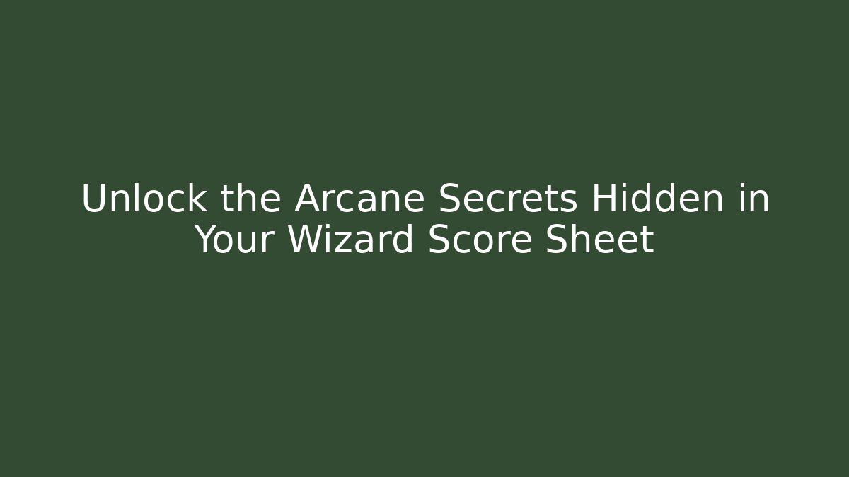 Unlock the Arcane Secrets Hidden in Your Wizard Score Sheet - Critter Realm