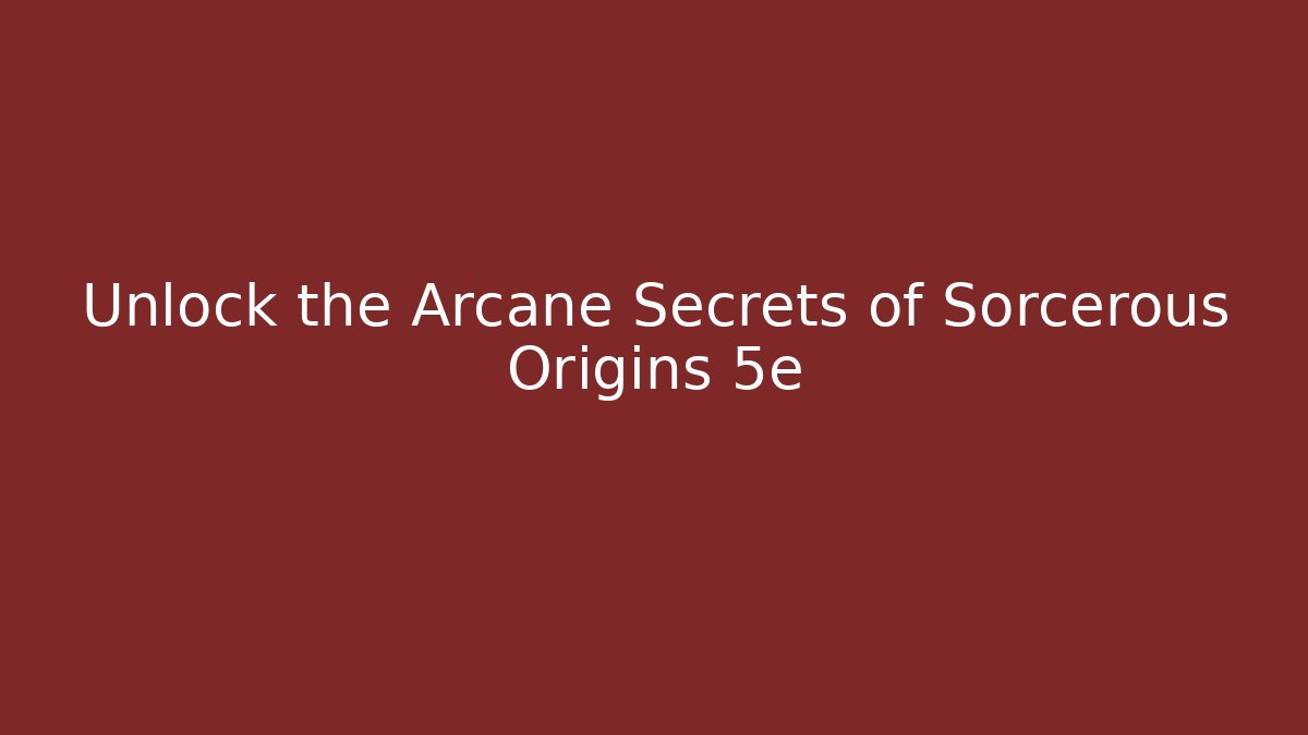 Unlock the Arcane Secrets of Sorcerous Origins 5e