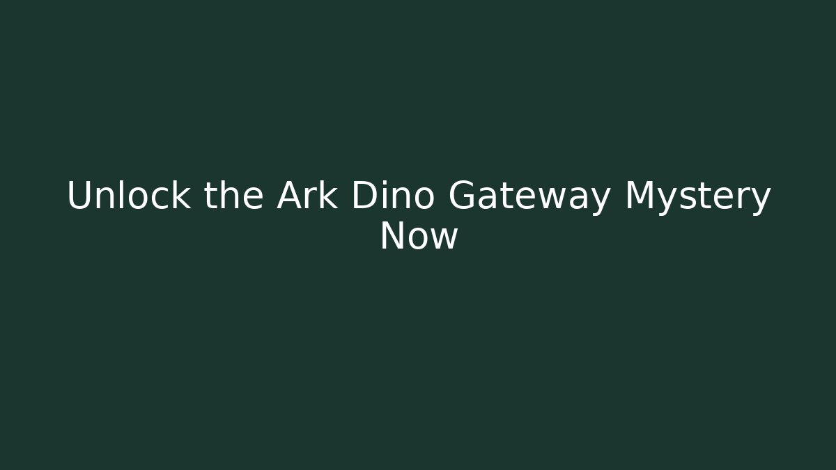Unlock the Ark Dino Gateway Mystery Now