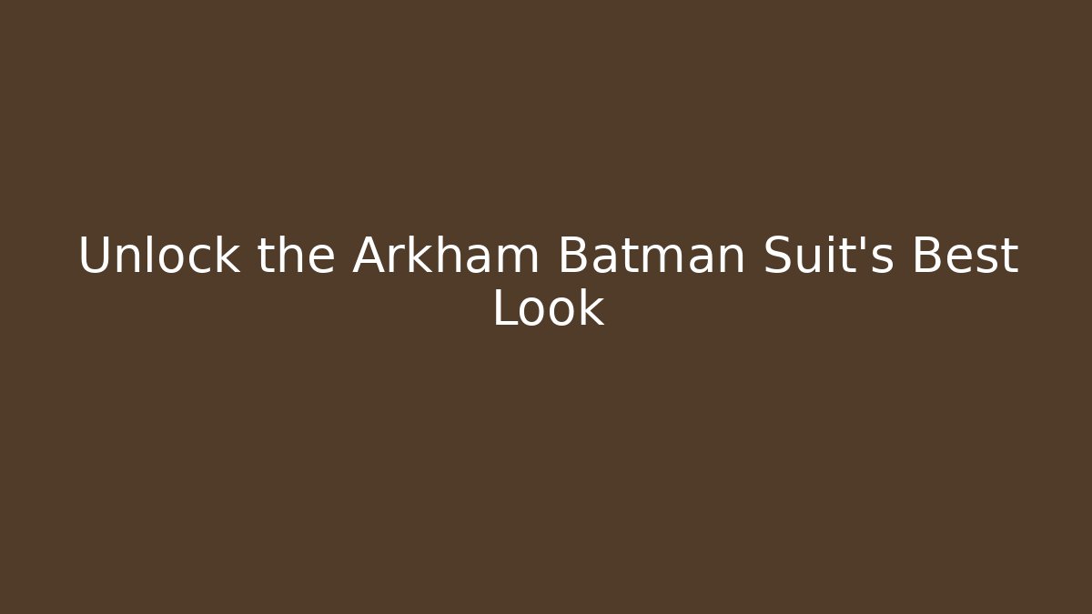 Unlock the Arkham Batman Suit's Best Look