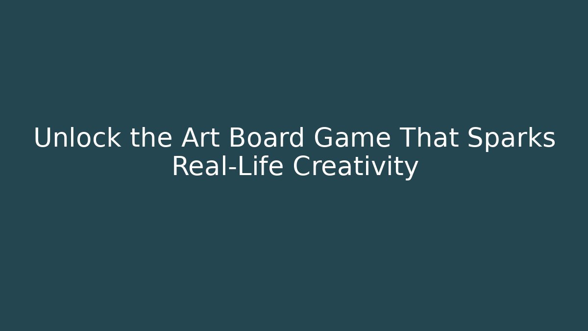 Unlock the Art Board Game That Sparks Real-Life Creativity