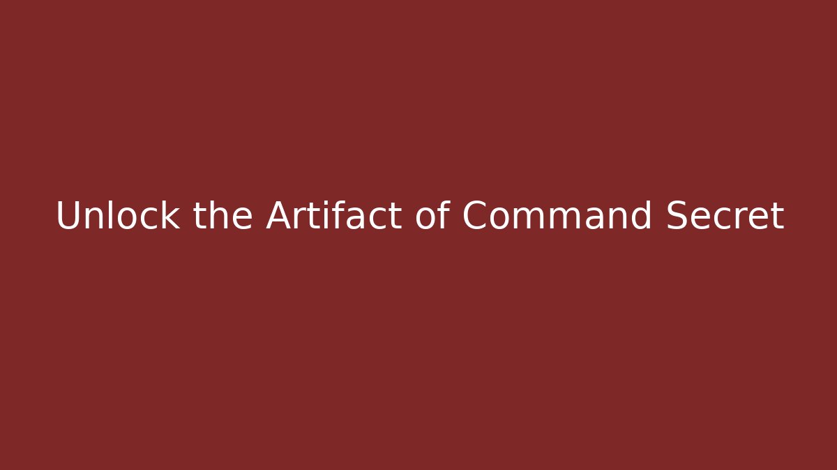 Unlock the Artifact of Command Secret