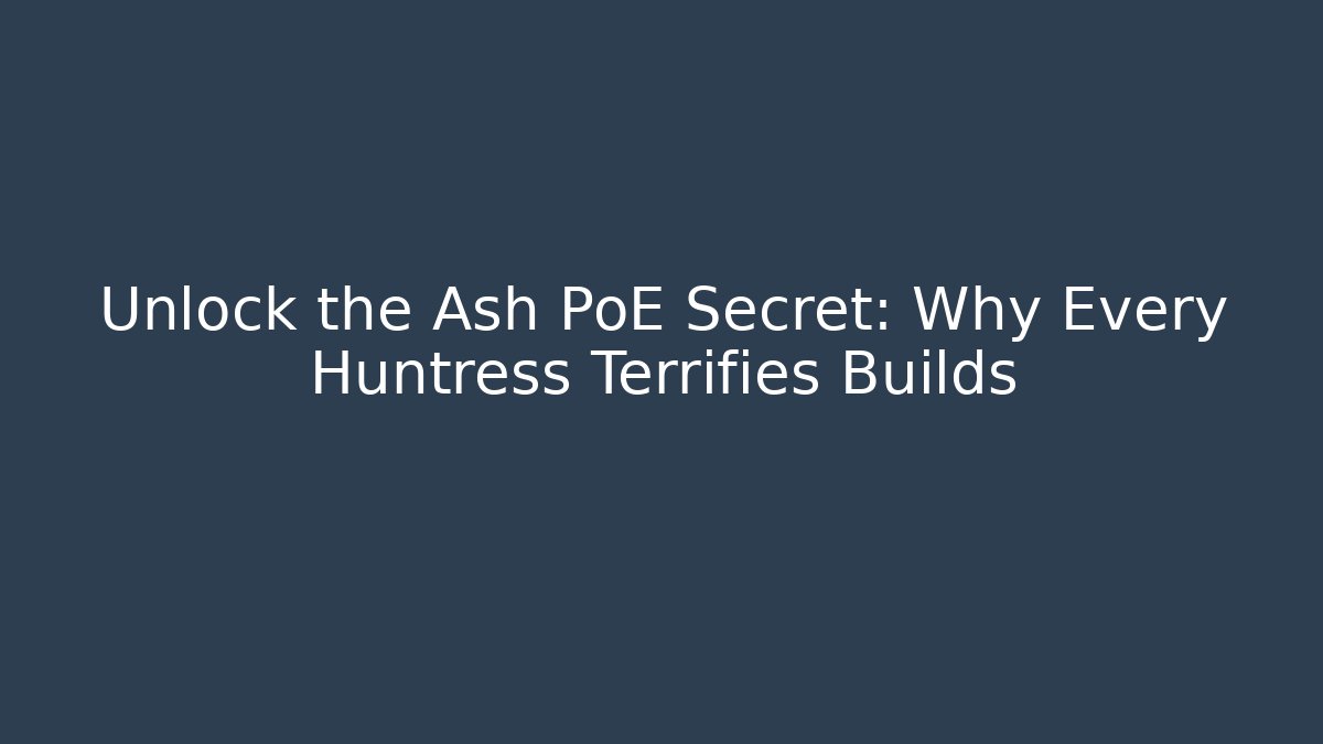 Unlock the Ash PoE Secret: Why Every Huntress Terrifies Builds - Critter Realm