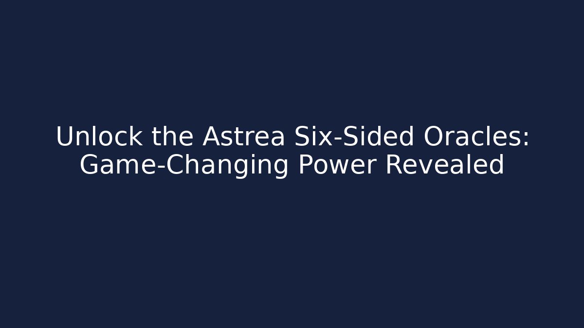Unlock the Astrea Six-Sided Oracles: Game-Changing Power Revealed - Critter Realm