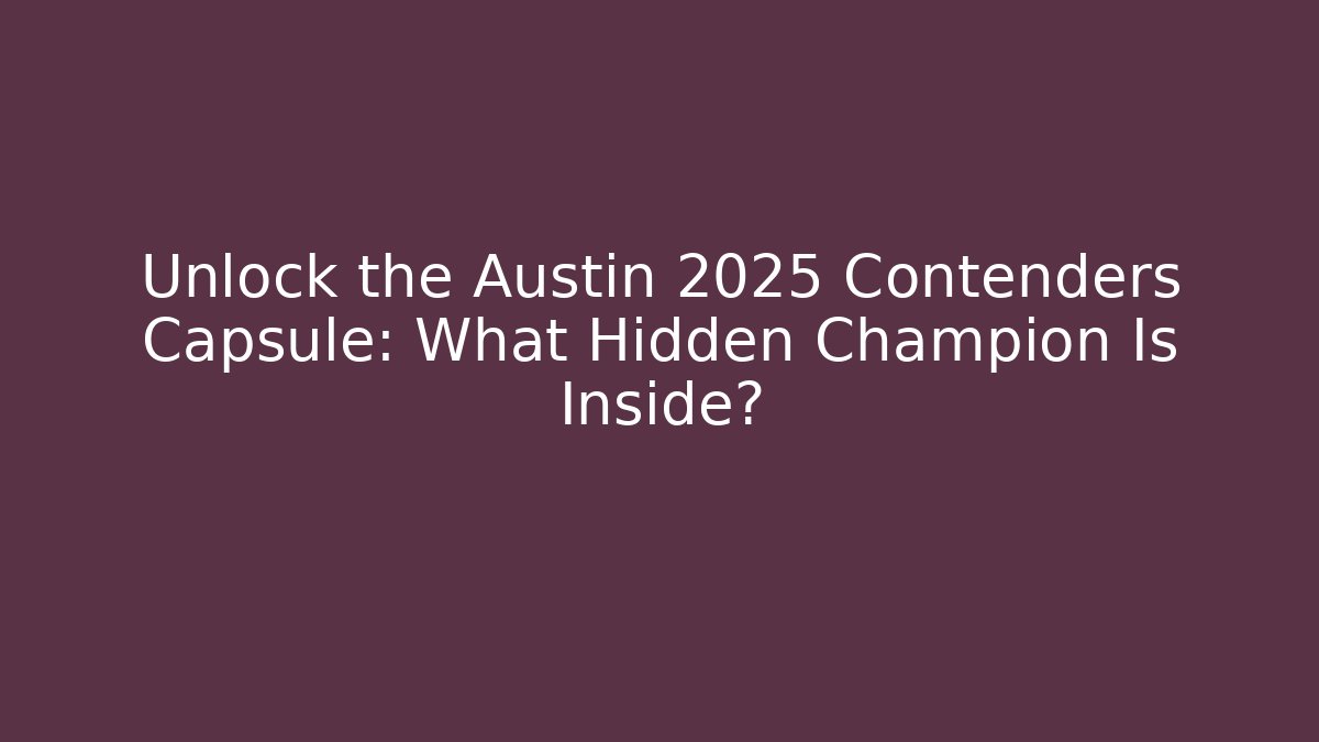 Unlock the Austin 2025 Contenders Capsule: What Hidden Champion Is Inside?