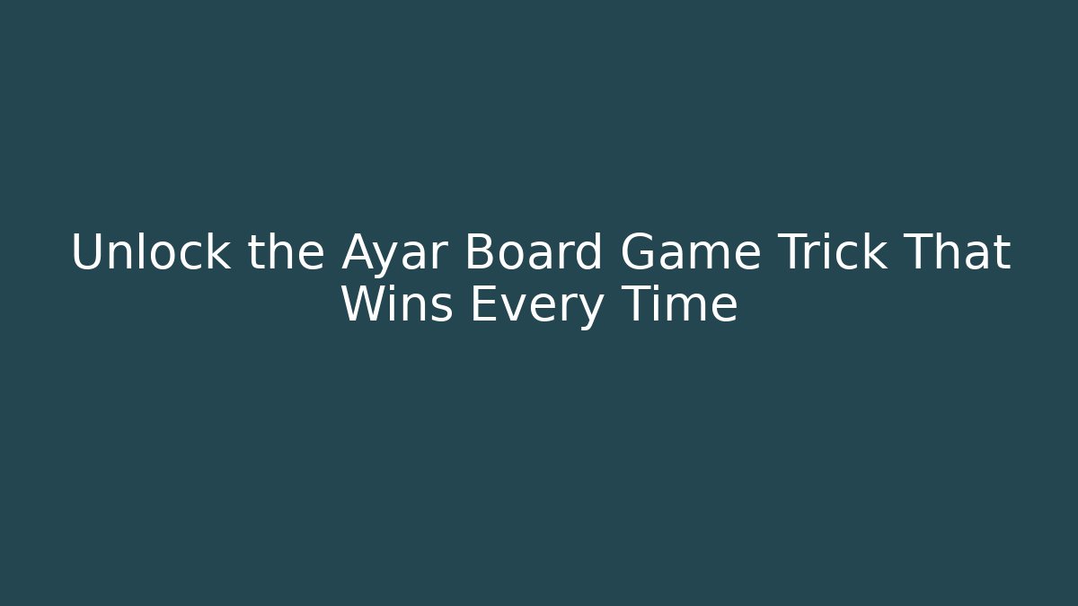 Unlock the Ayar Board Game Trick That Wins Every Time