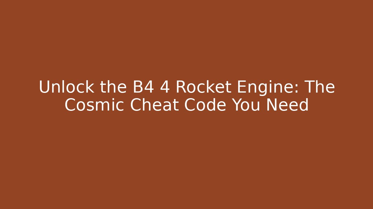 Unlock the B4 4 Rocket Engine: The Cosmic Cheat Code You Need - Critter Realm