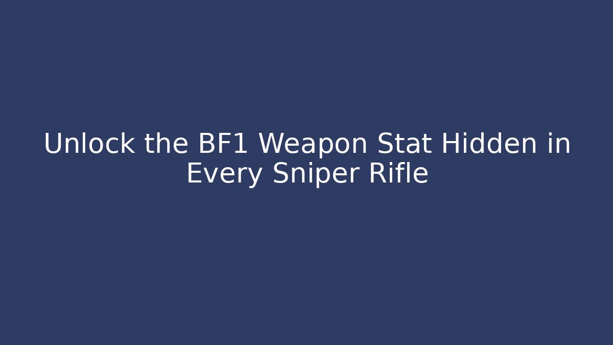 Unlock the BF1 Weapon Stat Hidden in Every Sniper Rifle - Critter Realm
