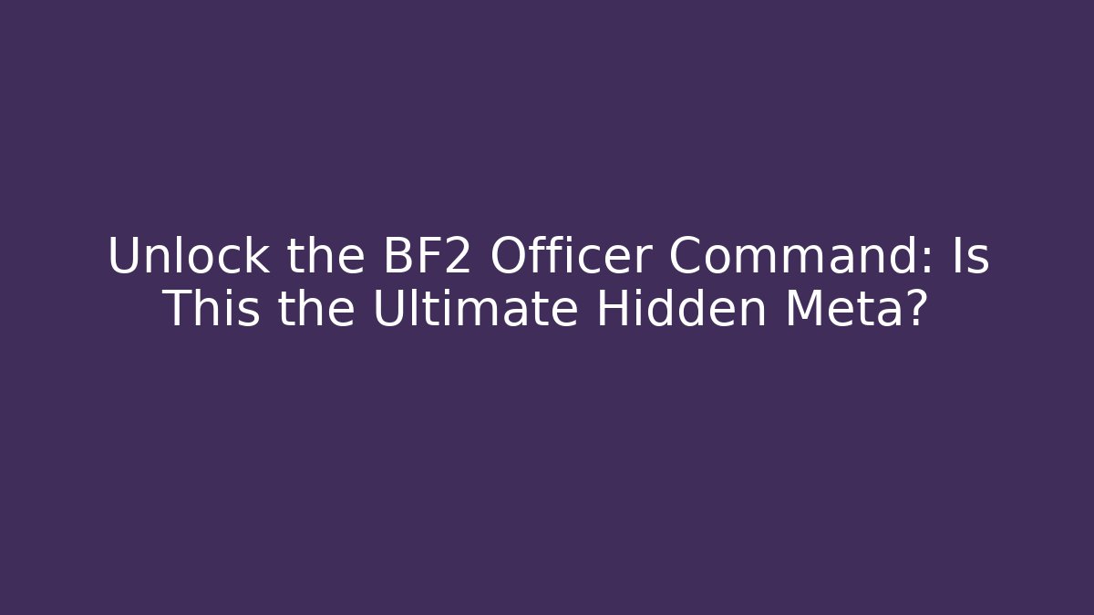 Unlock the BF2 Officer Command: Is This the Ultimate Hidden Meta? - Critter Realm