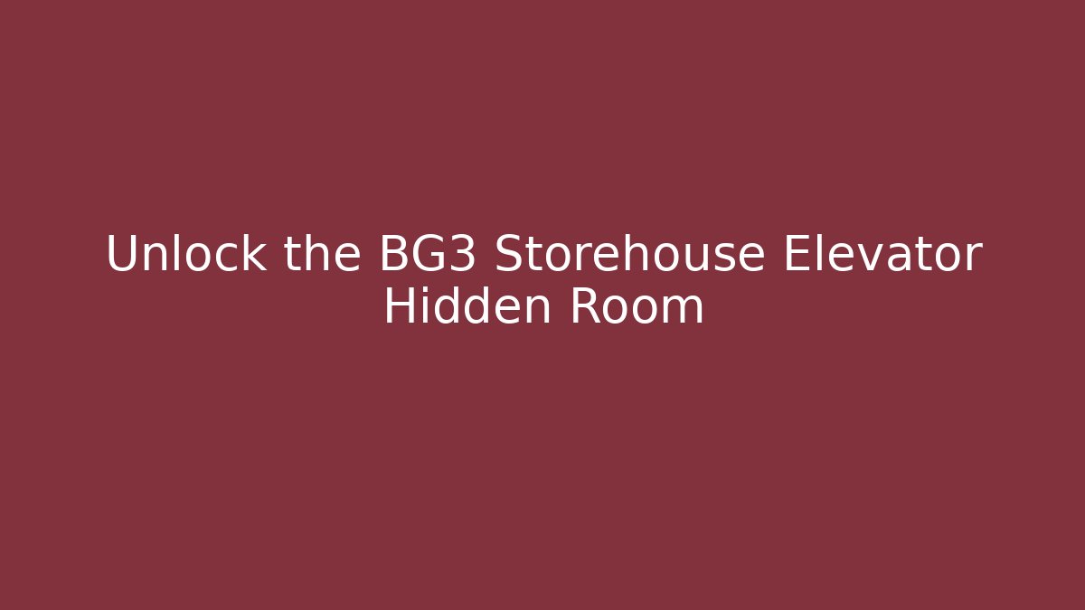 Unlock the BG3 Storehouse Elevator Hidden Room - Critter Realm