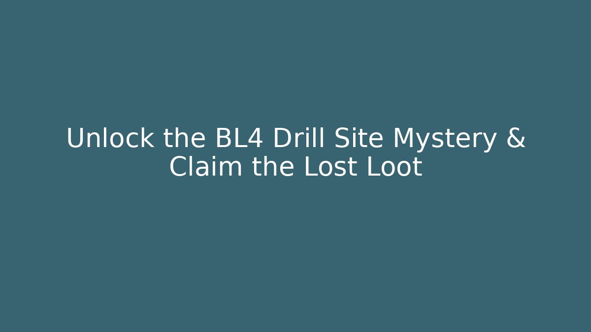 Unlock the BL4 Drill Site Mystery & Claim the Lost Loot