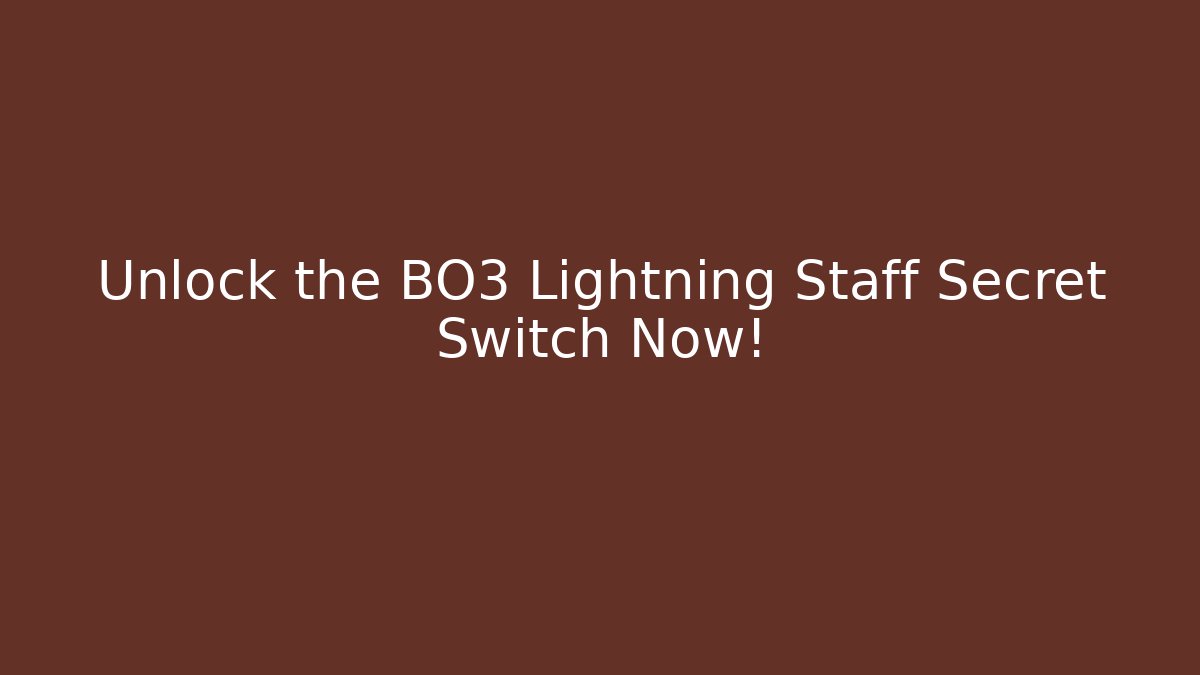 Unlock the BO3 Lightning Staff Secret Switch Now!
