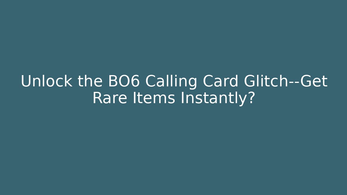 Unlock the BO6 Calling Card Glitch—Get Rare Items Instantly?