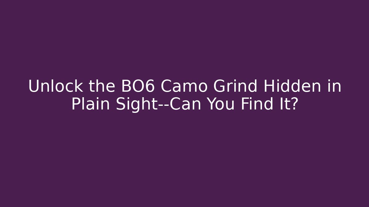 Unlock the BO6 Camo Grind Hidden in Plain Sight—Can You Find It?