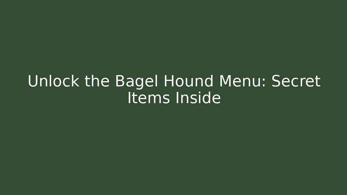 Unlock the Bagel Hound Menu: Secret Items Inside