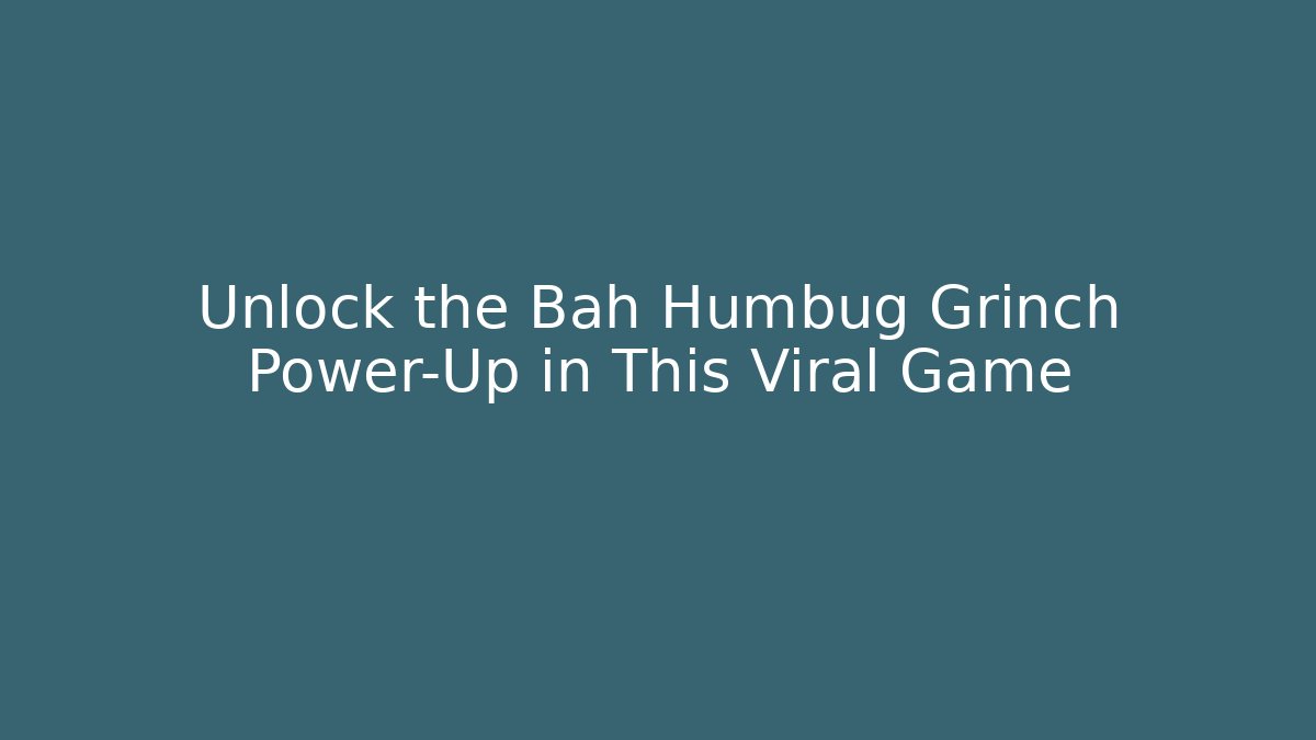 Unlock the Bah Humbug Grinch Power-Up in This Viral Game