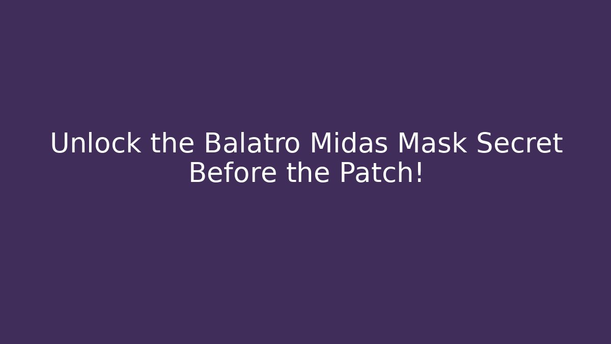 Unlock the Balatro Midas Mask Secret Before the Patch!