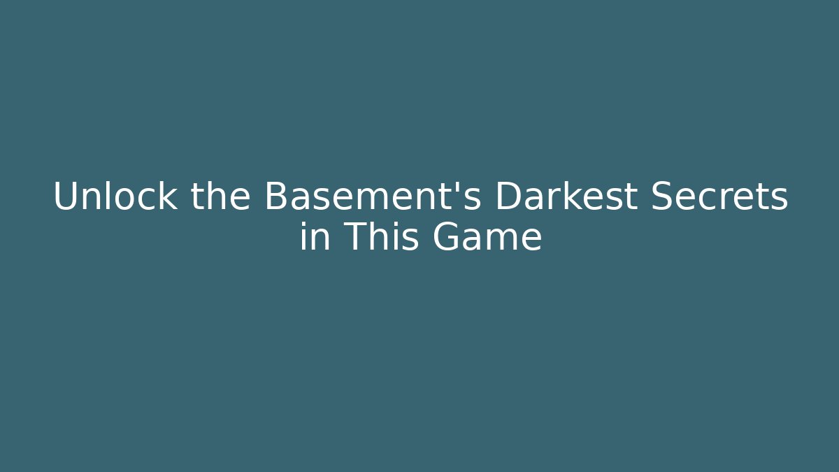 Unlock the Basement's Darkest Secrets in This Game - Critter Realm