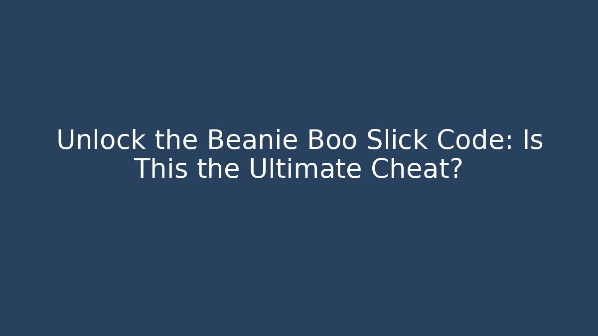 Unlock the Beanie Boo Slick Code: Is This the Ultimate Cheat?