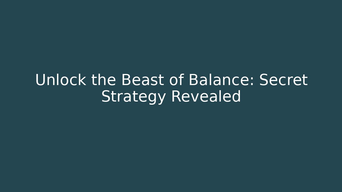 Unlock the Beast of Balance: Secret Strategy Revealed