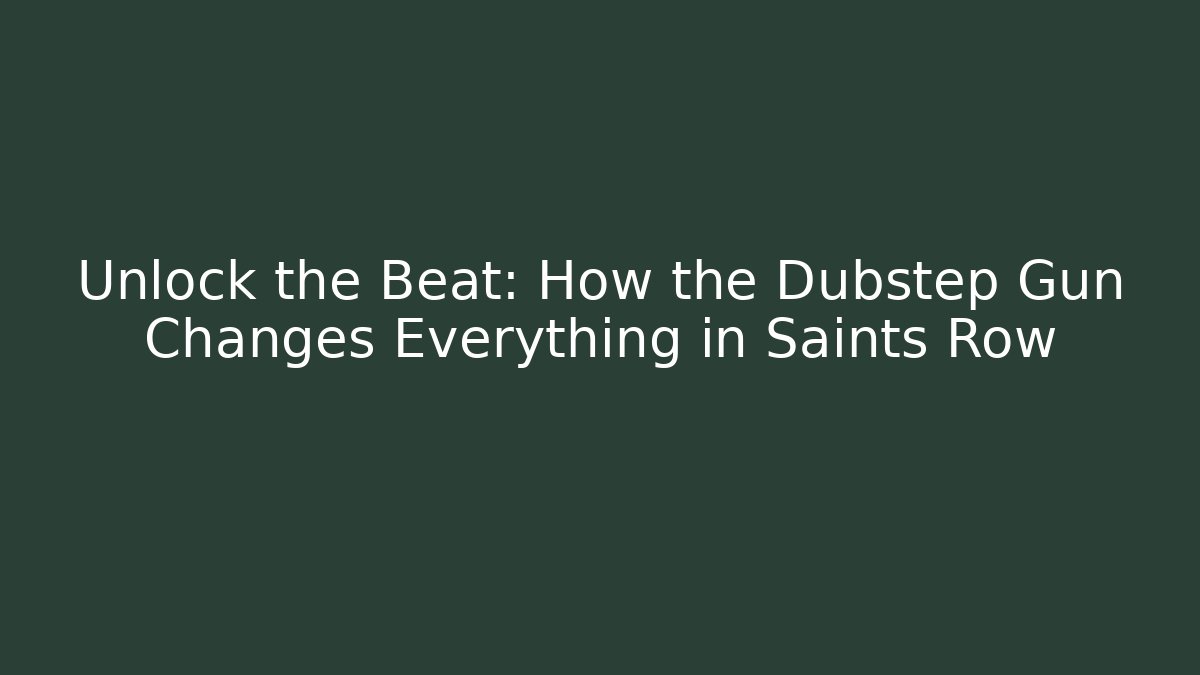Unlock the Beat: How the Dubstep Gun Changes Everything in Saints Row - Critter Realm