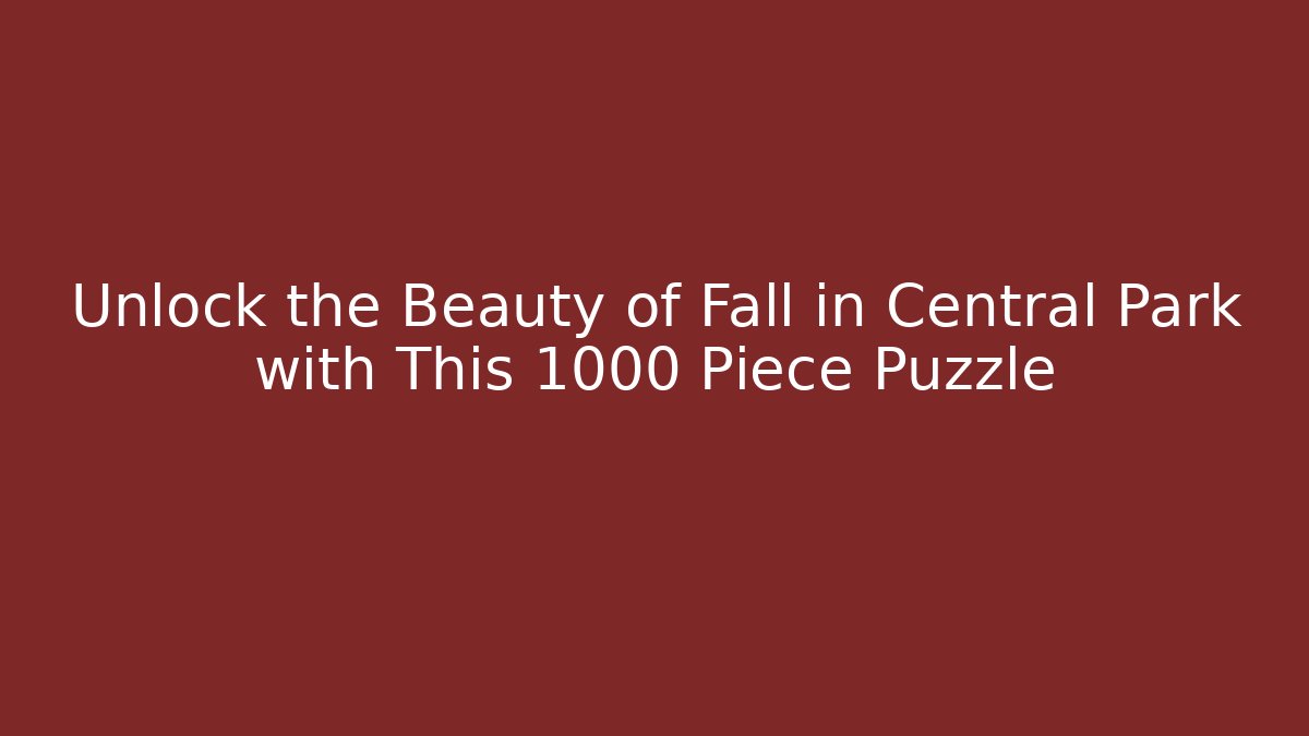 Unlock the Beauty of Fall in Central Park with This 1000 Piece Puzzle