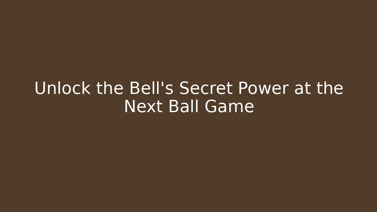 Unlock the Bell's Secret Power at the Next Ball Game - Critter Realm