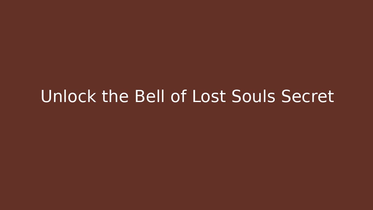 Unlock the Bell of Lost Souls Secret