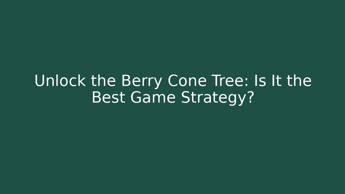 Unlock the Berry Cone Tree: Is It the Best Game Strategy?