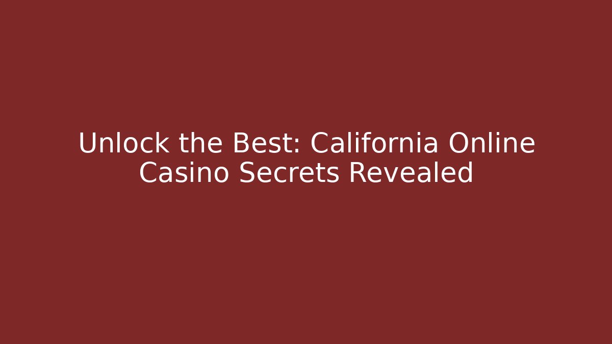 Unlock the Best: California Online Casino Secrets Revealed
