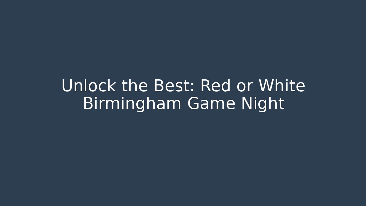 Unlock the Best: Red or White Birmingham Game Night