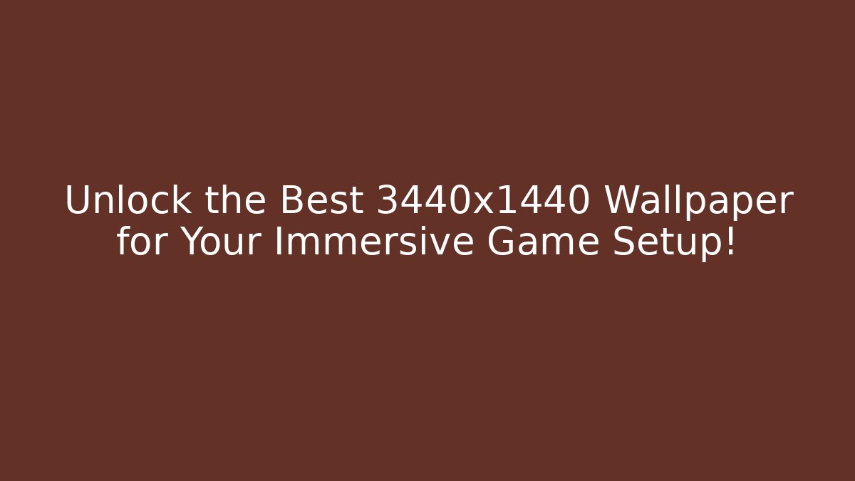Unlock the Best 3440x1440 Wallpaper for Your Immersive Game Setup!
