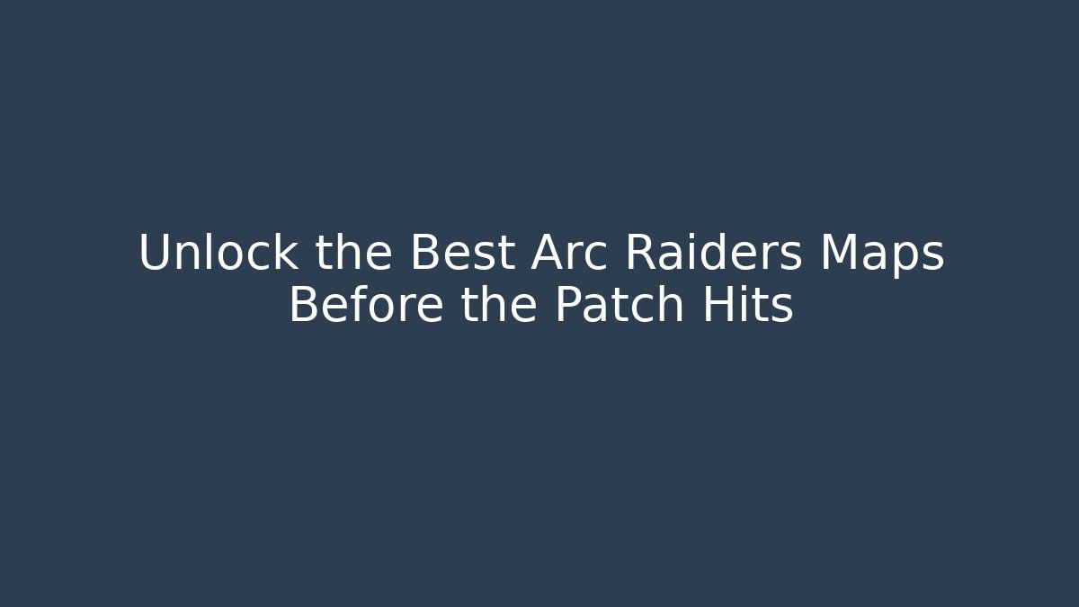 Unlock the Best Arc Raiders Maps Before the Patch Hits - Critter Realm