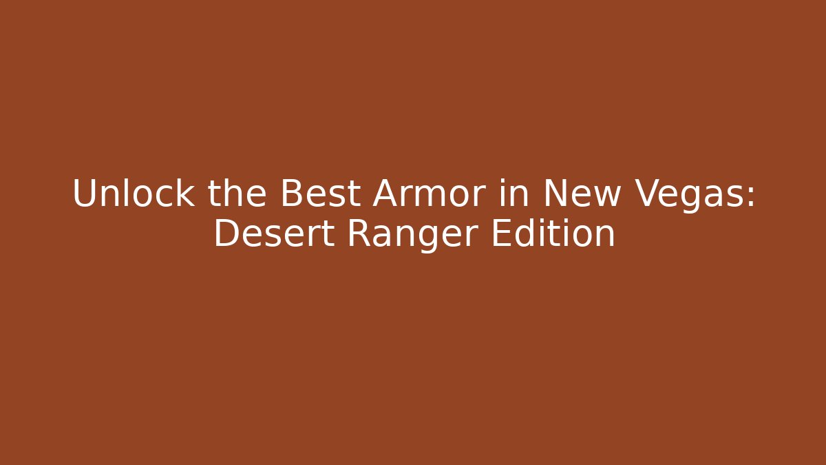 Unlock the Best Armor in New Vegas: Desert Ranger Edition