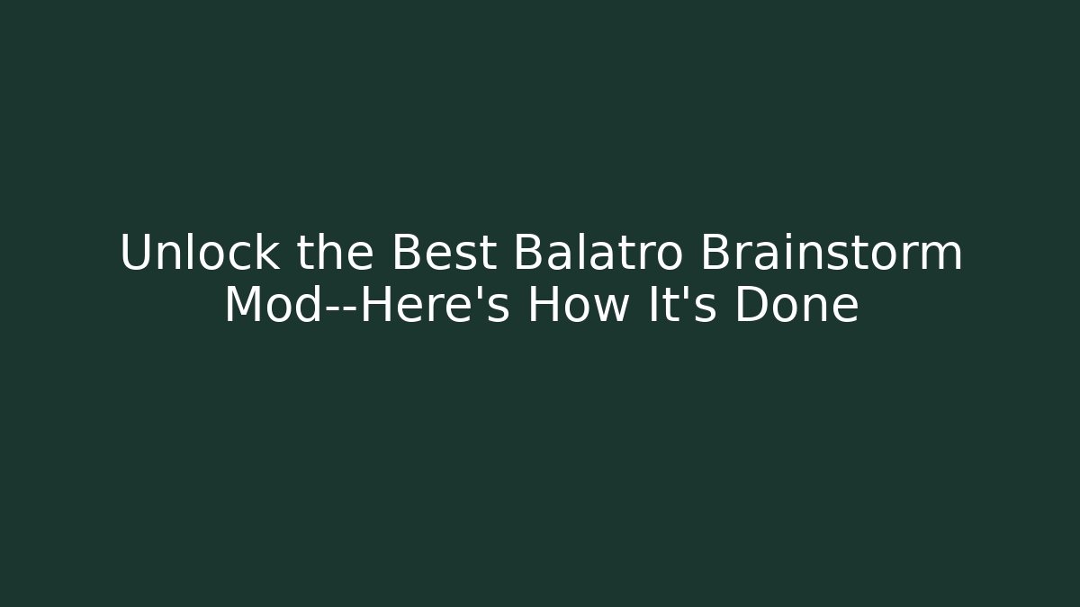 Unlock the Best Balatro Brainstorm Mod—Here’s How It’s Done