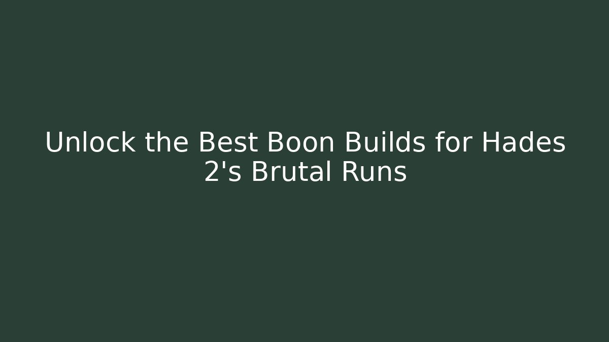 Unlock the Best Boon Builds for Hades 2's Brutal Runs