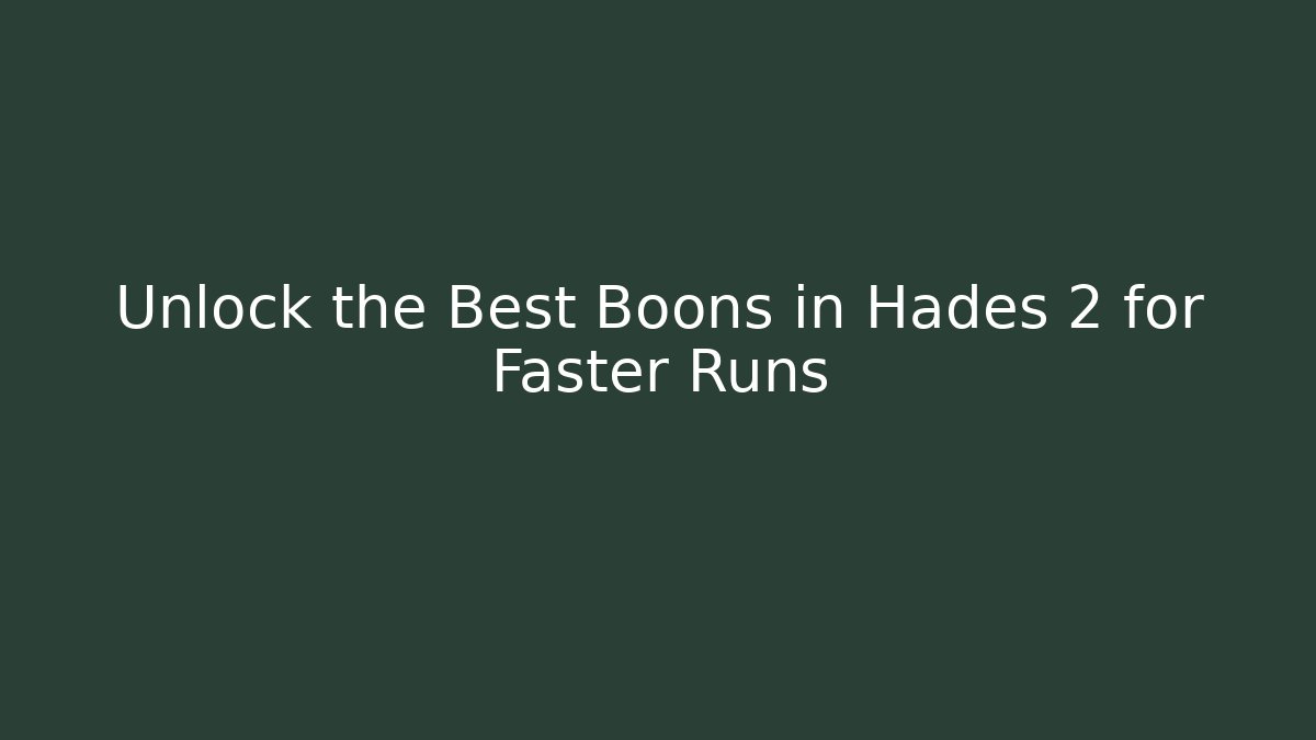 Unlock the Best Boons in Hades 2 for Faster Runs